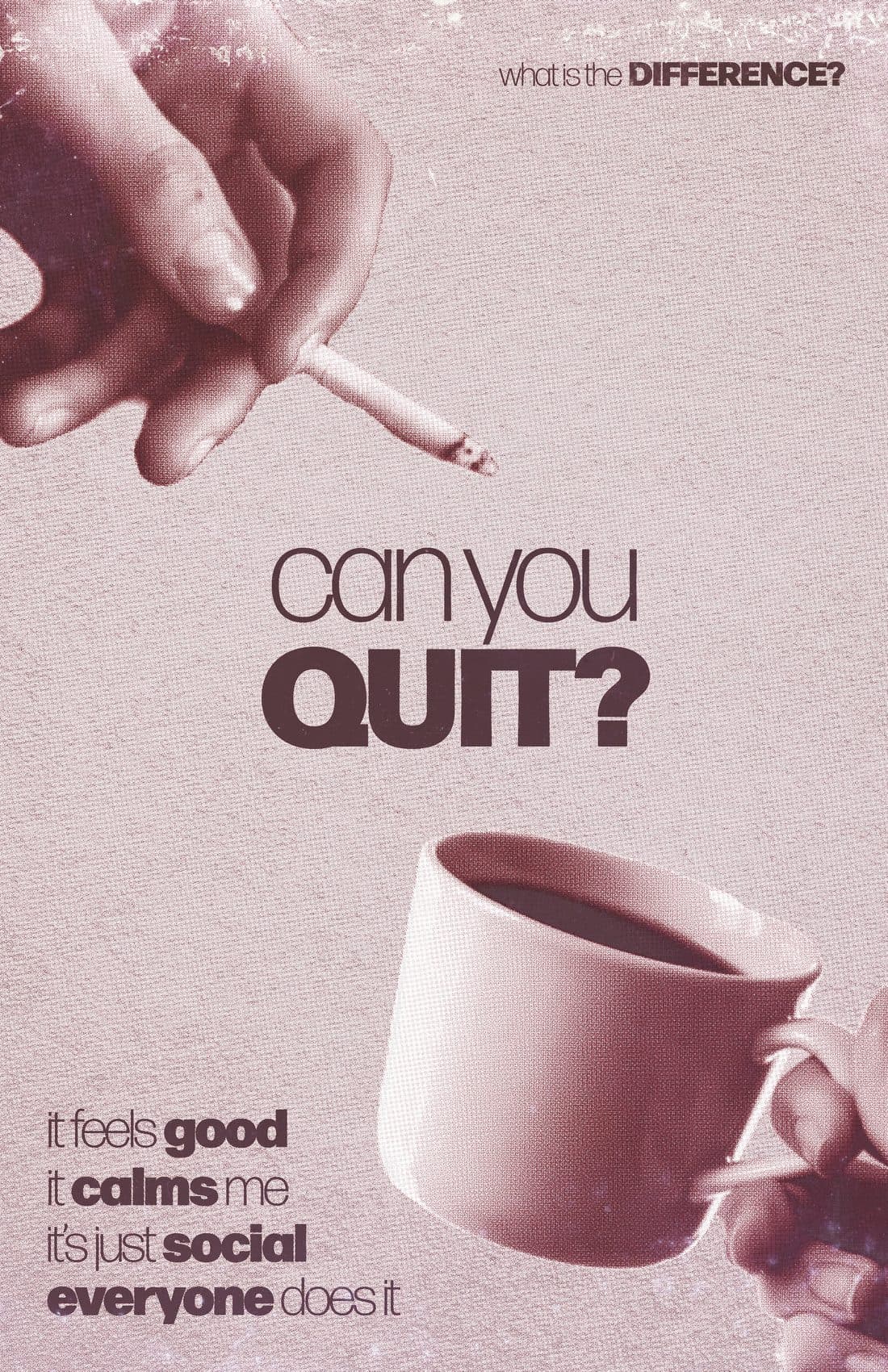 a hand holding a lit cigarette above a mug of coffee, under the line can you quit, with the excuses it feels good, it calms me, it's just social, everyone does it